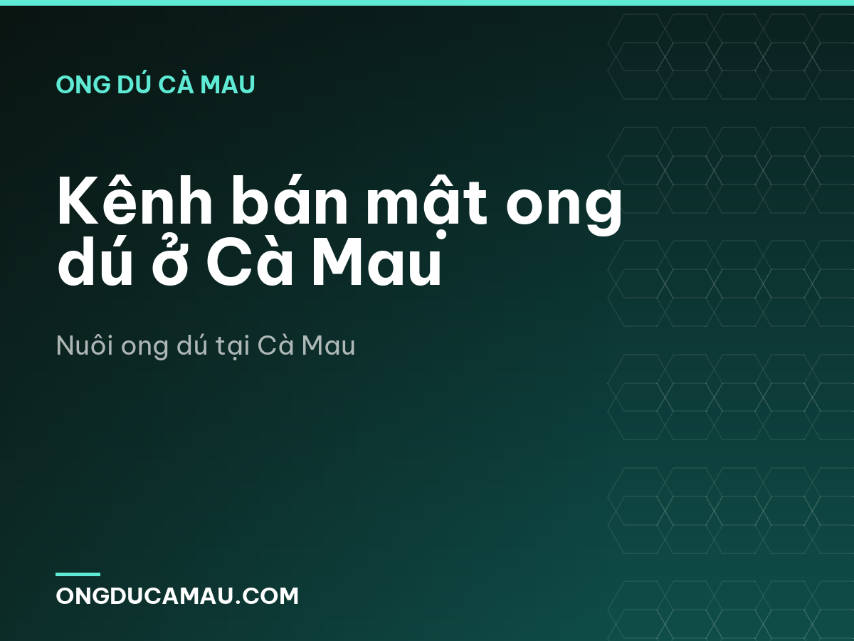 Kênh bán mật ong dú ở Cà Mau